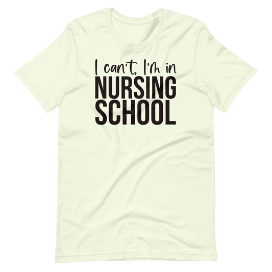 I cant I'm in Nursing School T Shirt